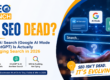 Is SEO Dead in 2026 featured image showing AI Search Google AI Mode ChatGPT AI Overviews and the future of search engine optimization with strategies to improve organic traffic rankings online visibility and business growth